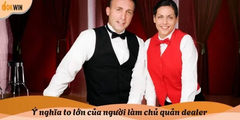 Ý nghĩa to lớn của người làm chủ quản dealer