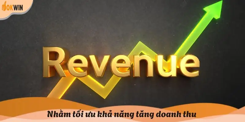 Nhằm tối ưu khả năng tăng doanh thu