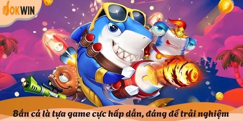 Bắn cá cũng là tựa game cực hấp dẫn, rất đáng để trải nghiệm