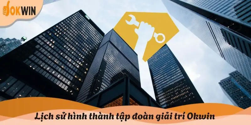 Lịch sử hình thành tập đoàn giải trí Okwin